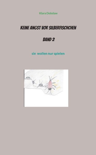 Keine Angst vor Silberfischchen Band 2: sie wollen nur spielen