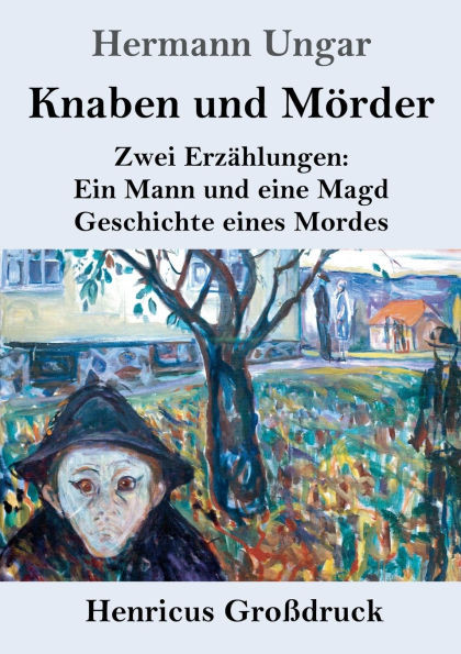 Knaben und MÃ¶rder (GroÃŸdruck): Zwei ErzÃ¤hlungen: Ein Mann und eine Magd. Geschichte eines Mordes.