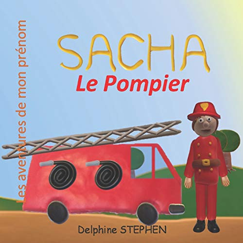 Sacha le Pompier: Les aventures de mon pr?nom (French Edition)