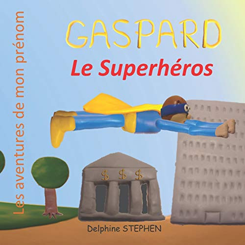 Gaspard le Superh?ros: Les aventures de mon pr?nom (French Edition)