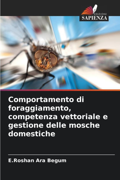 Comportamento di foraggiamento, competenza vettoriale e gestione delle mosche domestiche