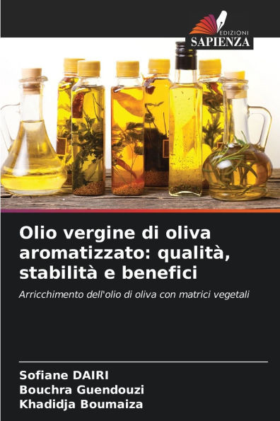 Olio vergine di oliva aromatizzato: qualitÃ , stabilitÃ  e benefici