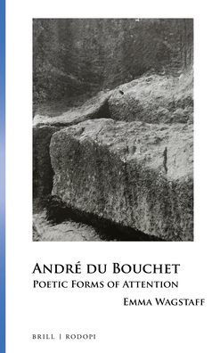 AndrÃ© Du Bouchet: Poetic Forms of Attention