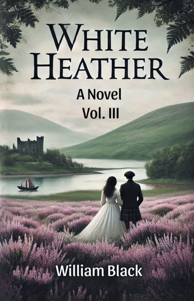 White Heather A Novel Vol. III