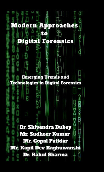 Modern Approaches to Digital Forensics: Emerging Trends and Technologies in Digital Forensics