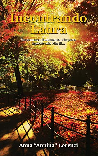 Incontrando Laura: Un romanzo liberamente e in parte ispirato alla vita di... (Italian Edition)