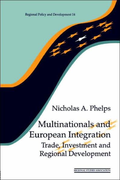 Multinationals and European Integration: Trade, Investment and Regional Development