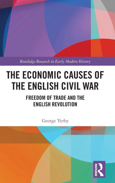 The Economic Causes of the English Civil War: Freedom of Trade and the English Revolution