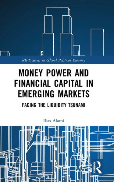 Money Power and Financial Capital in Emerging Markets: Facing the Liquidity Tsunami