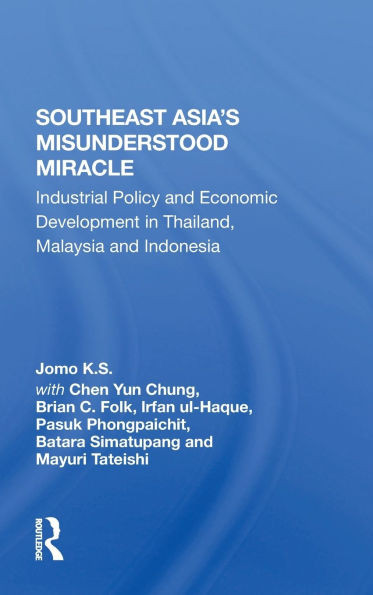 Southeast Asia's Misunderstood Miracle: Industrial Policy And Economic Development In Thailand, Malaysia And Indonesia