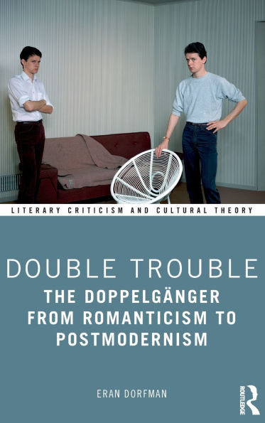 Double Trouble: The DoppelgÃ¤nger from Romanticism to Postmodernism