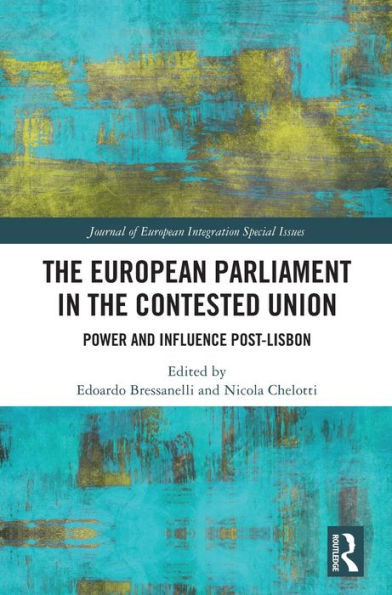 The European Parliament in the Contested Union: Power and Influence Post-Lisbon