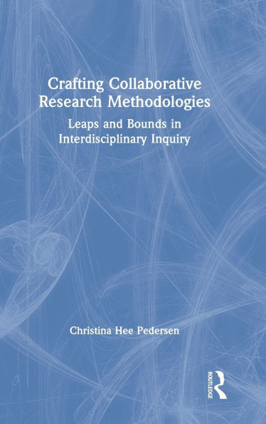 Crafting Collaborative Research Methodologies: Leaps and Bounds in Interdisciplinary Inquiry