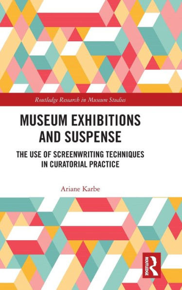 Museum Exhibitions and Suspense: The Use of Screenwriting Techniques in Curatorial Practice