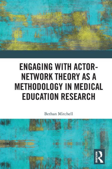 Engaging with Actor-Network Theory as a Methodology in Medical Education Research