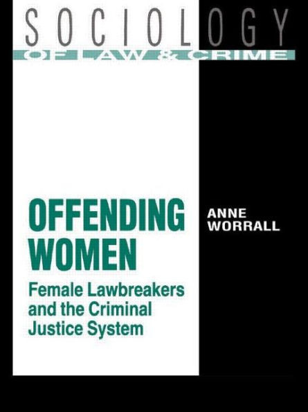 Offending Women: Female Lawbreakers and the Criminal Justice System