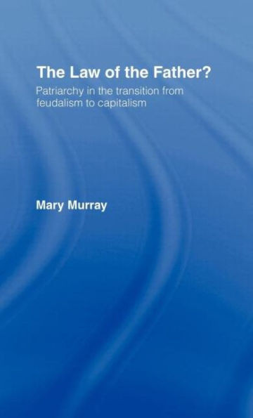 The Law of the Father?: Patriarchy in the transition from feudalism to capitalism