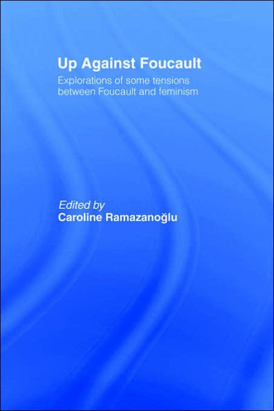 Up Against Foucault: Explorations of Some Tensions Between Foucault and Feminism