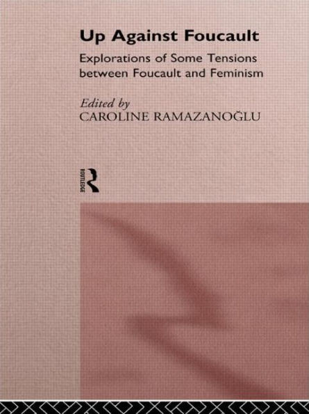 Up Against Foucault: Explorations of Some Tensions Between Foucault and Feminism