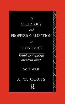 The Sociology and Professionalization of Economics: British and American Economic Essays, Volume II