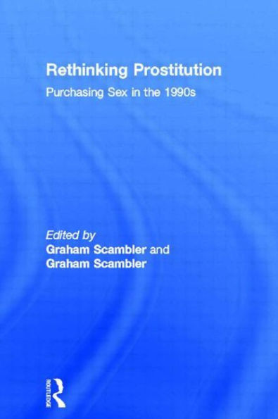 Rethinking Prostitution: Purchasing Sex in the 1990s