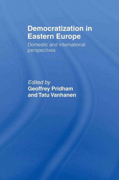 Democratization in Eastern Europe: Domestic and International Perspectives