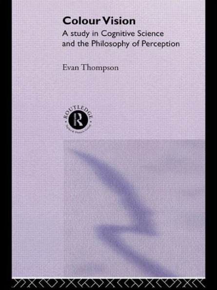 Colour Vision: A study in cognitive science and the philosophy of perception