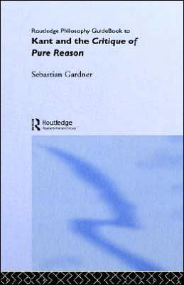 Routledge Philosophy Guidebook to Kant and the Critique of Pure Reason