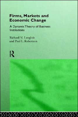 Firms, Markets and Economic Change: A dynamic Theory of Business Institutions