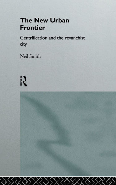 The New Urban Frontier: Gentrification and the Revanchist City
