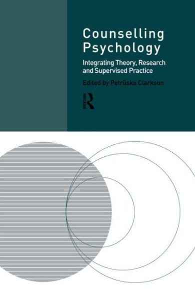 Counselling Psychology: Integrating Theory, Research and Supervised Practice