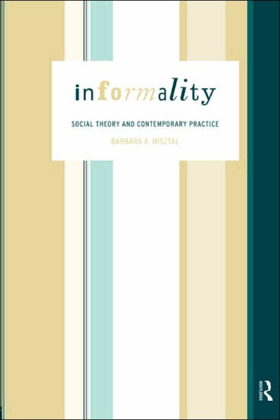 Informality: Social Theory and Contemporary Practice