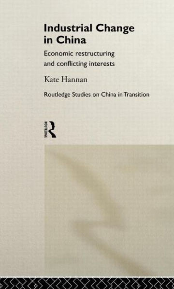 Industrial Change in China: Economic Restructuring and Conflicting Interests