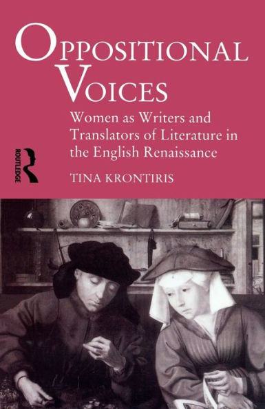 Oppositional Voices: Women as Writers and Translators in the English Renaissance