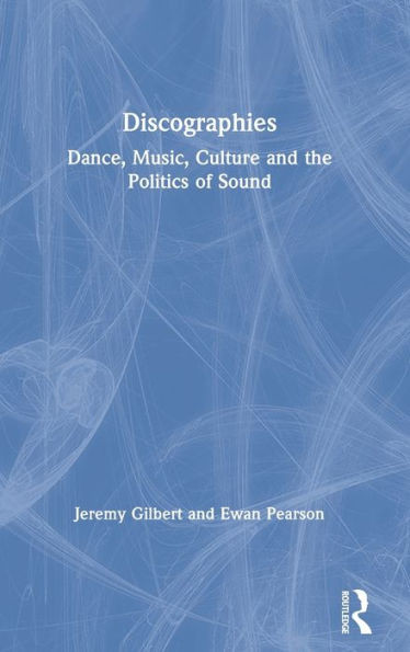 Discographies: Dance, Music, Culture and the Politics of Sound
