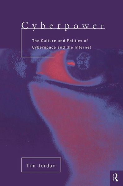 Cyberpower: The culture and politics of cyberspace and the Internet