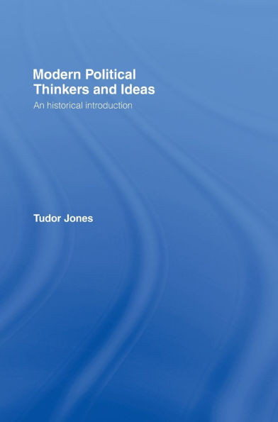 Modern Political Thinkers and Ideas: An Historical Introduction