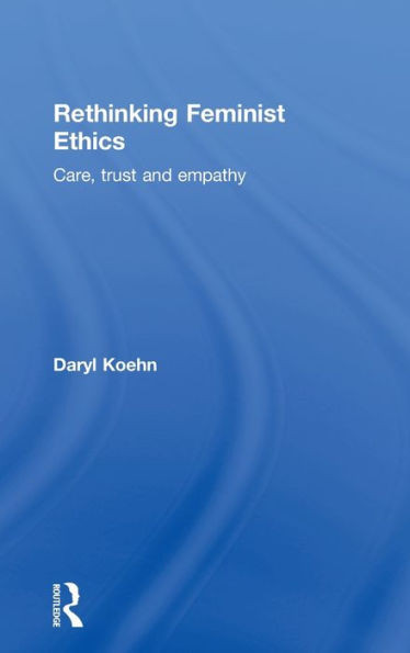 Rethinking Feminist Ethics: Care, Trust and Empathy