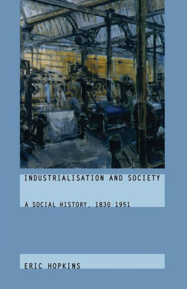 Industrialisation and Society: A Social History, 1830-1951