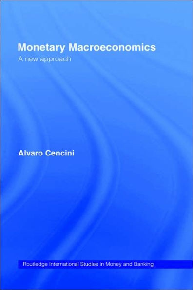 Monetary Macroeconomics: A New Approach