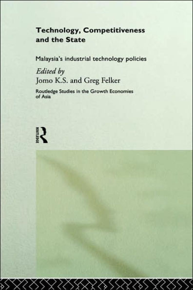 Technology, Competitiveness and the State: Malaysia's Industrial Technology Policies