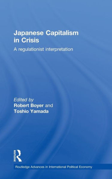 Japanese Capitalism in Crisis: A Regulationist Interpretation