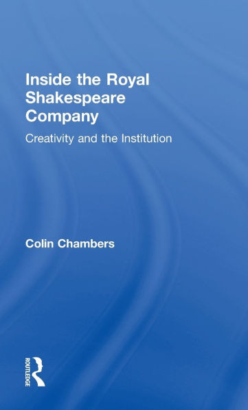 Inside the Royal Shakespeare Company: Creativity and the Institution