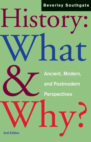 History: What and Why?: Ancient, Modern and Postmodern Perspectives