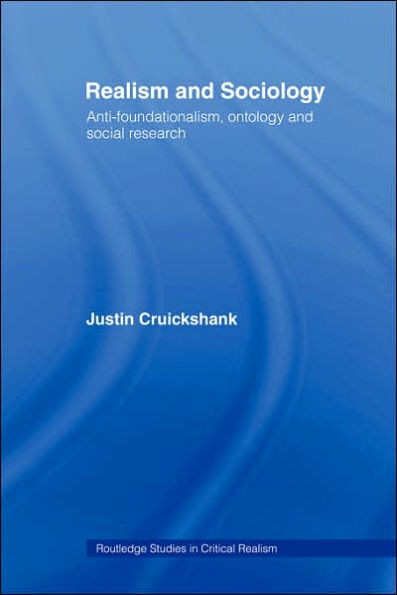 Realism and Sociology: Anti-Foundationalism, Ontology and Social Research