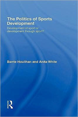 The Politics of Sports Development: Development of Sport or Development Through Sport?