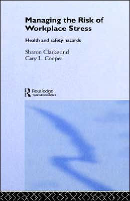 Managing the Risk of Workplace Stress: Health and Safety Hazards