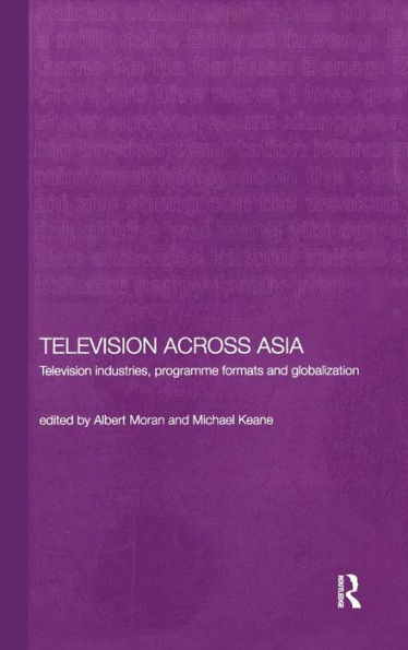 Television Across Asia: TV Industries, Programme Formats and Globalisation