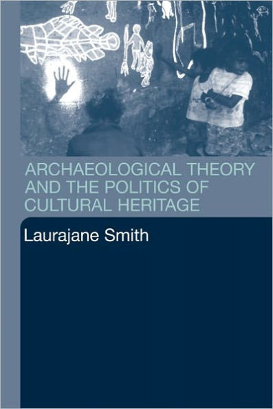 Archaeological Theory and the Politics of Cultural Heritage