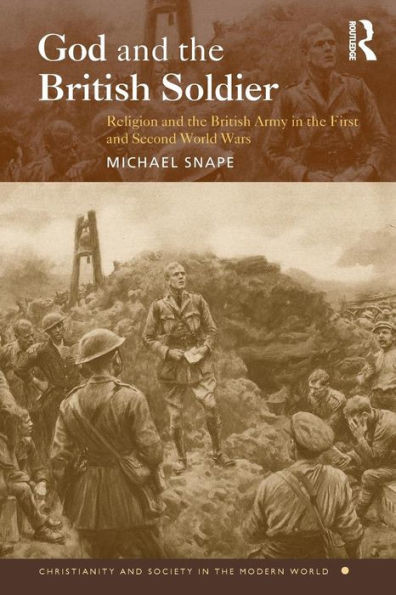 God and the British Soldier: Religion and the British Army in the First and Second World Wars